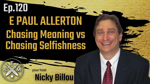 SMP EP120: E Paul Allerton - Chasing Meaning vs Chasing Selfishness