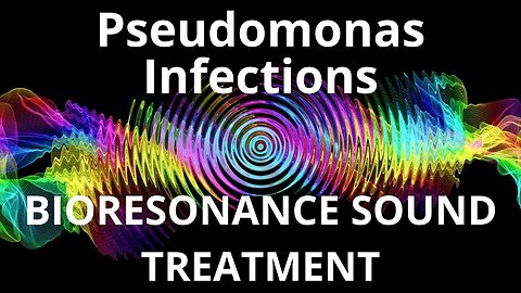 Pseudomonas Infections_Sound therapy session_Sounds of nature