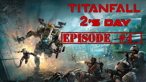 Titanfall 2's day, Joe Plays #4