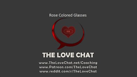 265. Rose Colored Glasses (The Love Chat)