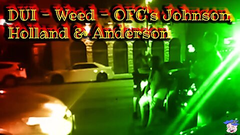 NEVER B4 RELEASED - DUI - Weed - OFC's Johnson, Holland & Anderson - June 26, 2019