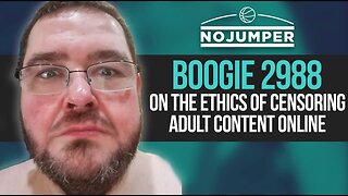 Boogie2988 on the Ethics of Censoring Adult Content Online