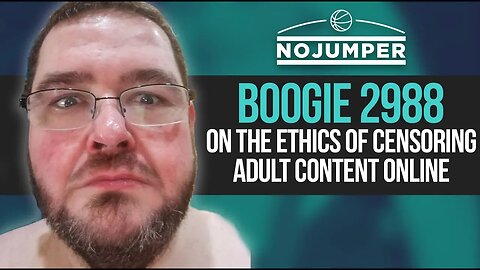 Boogie2988 on the Ethics of Censoring Adult Content Online