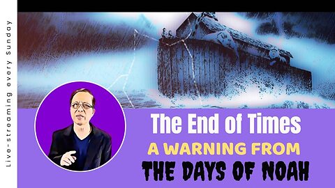 The End of Times: A Warning from the Days of Noah