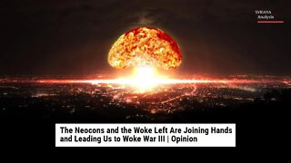 Woke War III - The Neocon-Left Alliance