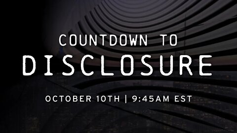 COUNTDOWN to DISCLOSURE | Live on October 10th @ 9:45AM EST