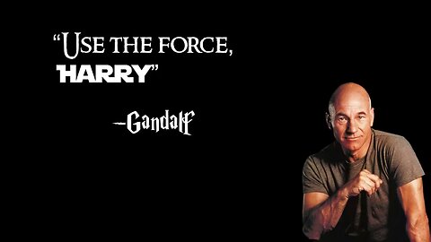 "Use the Force, Harry" - Gandalf