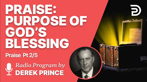 Praise Pt 2 of 5 - Purpose of God's Blessing