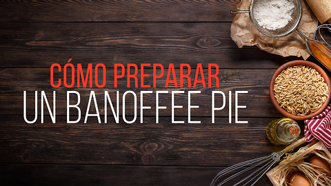 Cómo Preparar Un Banoffee Pie