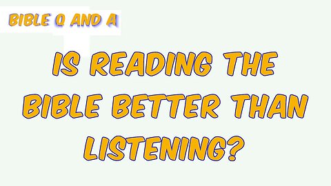 Is Reading the Bible Better than Listening?