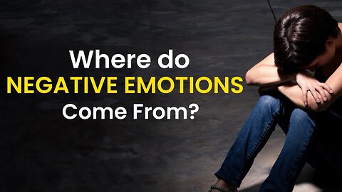 Where Do Negative Emotions Come From?