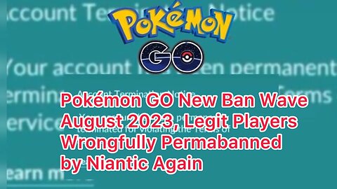 Pokémon GO New Ban Wave August 2023, Legit Players Wrongfully Permabanned by Niantic Again
