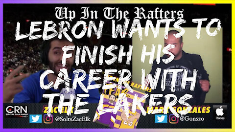 LeBron James Says He Wants to Finish His Career with the Lakers | Up in the Rafters | July 13, 2021