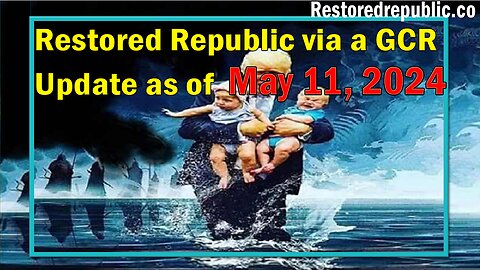 Restored Republic via a GCR Update as of May 11, 2024 - By Judy Byington