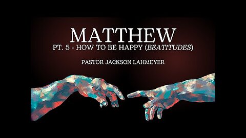 The Gospel Of Matthew | Pt. 5 - How To Be Happy (Beatitudes) | Pastor Jackson Lahmeyer
