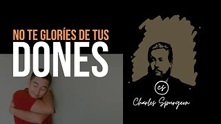 No te gloríes de tus dones (1 Corintios 10:12) Devocional de hoy Charles Spurgeon