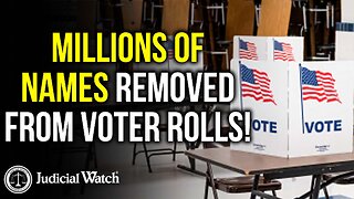 JUDICIAL WATCH: Millions of Names Removed from Voter Rolls!