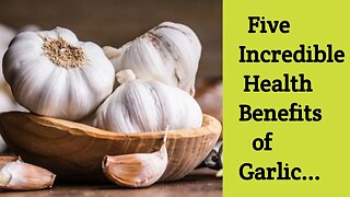 5 Incredible health benefits of Garlic.