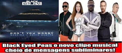 Black Eyed Peas o novo clipe musical cheio de mensagens subliminares