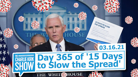 Day 365 of '15 Days to Slow the Spread' | The Charlie Kirk Show