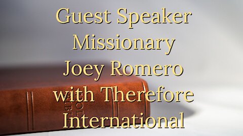 Therefore International Guest Speaker Missionary Joey Romero