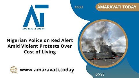 Nigerian Police on Red Alert Amid Violent Protests Over Cost of Living | Amaravati Today News