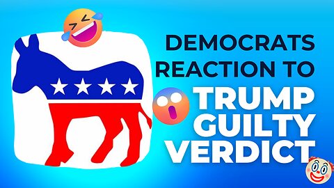 Democrats Reaction to Trump Guilty Verdict