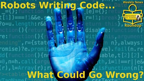 Robots Writing Code...What Could Go Wrong?