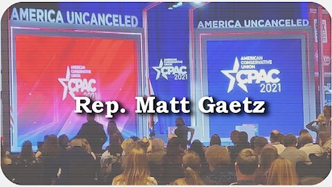 CPAC 2021 * Rep. Matt Gaetz