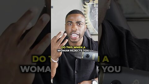 Do This When A Woman Rejects You