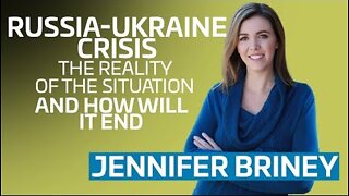 Russia-Ukraine Crisis | The Reality of the Situation and How Will It End with Jennifer Briney