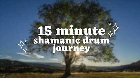 15 Minute Shamanic Drum Journey for Meditation, Relaxation, Journeying, Spiritual Healing