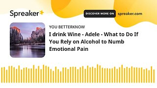 I drink Wine - Adele - What to Do If You Rely on Alcohol to Numb Emotional Pain