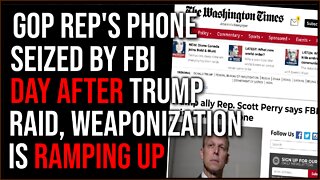 GOP Rep's Phone SEIZED By FBI The DAY AFTER Trump's Raid As Weaponized Law Enforcement RAMPS UP