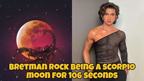Bretman Rock being a scorpio moon for 106 seconds