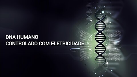 DNA HUMANO CONTROLADO COM ELETRICIDADE