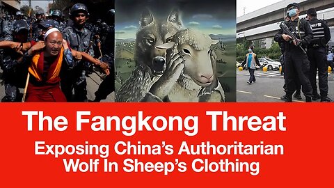 The Fangkong Threat - Exposing China's Authoritarian Wolf In Sheep's Clothing