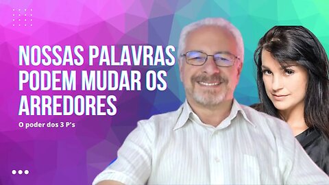 🟢AS PALAVRAS QUE DIZEMOS TEM O PODER DE MUDAR O QUE ESTÁ A NOSSA VOLTA