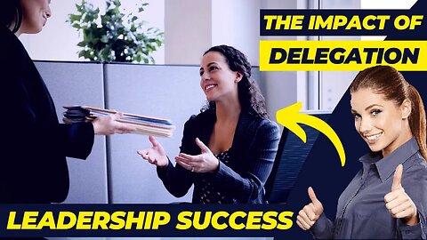 The Impact of Delegation on Leadership Success (Tips Reshape)