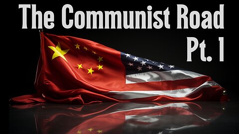 Current Events, The World We Live In: The Communist Road Pt 1