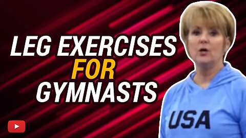 Leg Exercises for Gymnasts featuring Coach Mary Lee Tracy