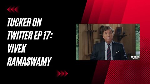 Tucker on Twitter Ep 17 with Presidential Candidate Vivek Ramaswamy | Full Episode 8/17/2023