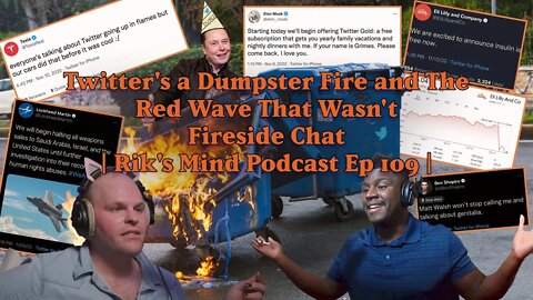 Twitter's a Dumpster Fire and The Red Wave That Wasn't Fireside Chat | Rik's Mind Podcast Ep 109