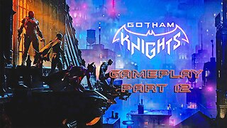 #GothamKnights I GAMEPLAY PART 12 I Are We Getting Closer to the End? #pacific414