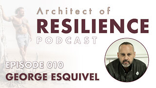 Architect of Resilience - EP10 with George Esquivel