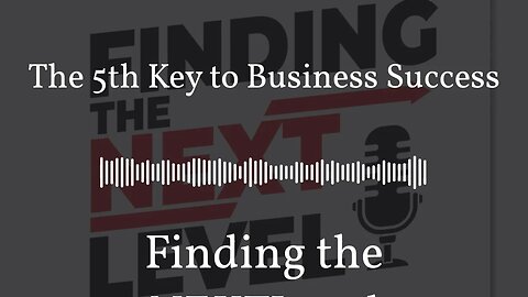 The 5th Key to Business Success | Finding the NEXTLevel
