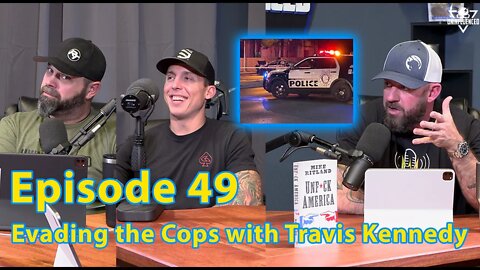 Evading the Cops with Travis Kennedy ( Episode 49 )