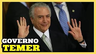 COMO FOI O GOVERNO DE MICHEL TEMER ?