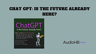 Chat GPT: Is the Future Already Here? AudioBook Summary