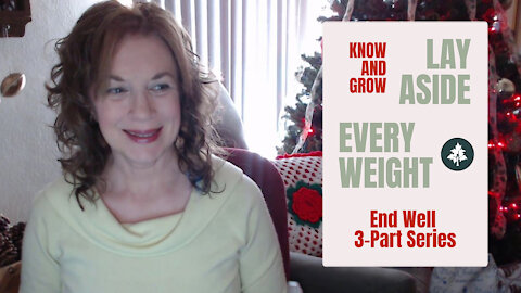Lay Aside Every Weight | Pt 3 of 3 – End Well Series | Know and Grow